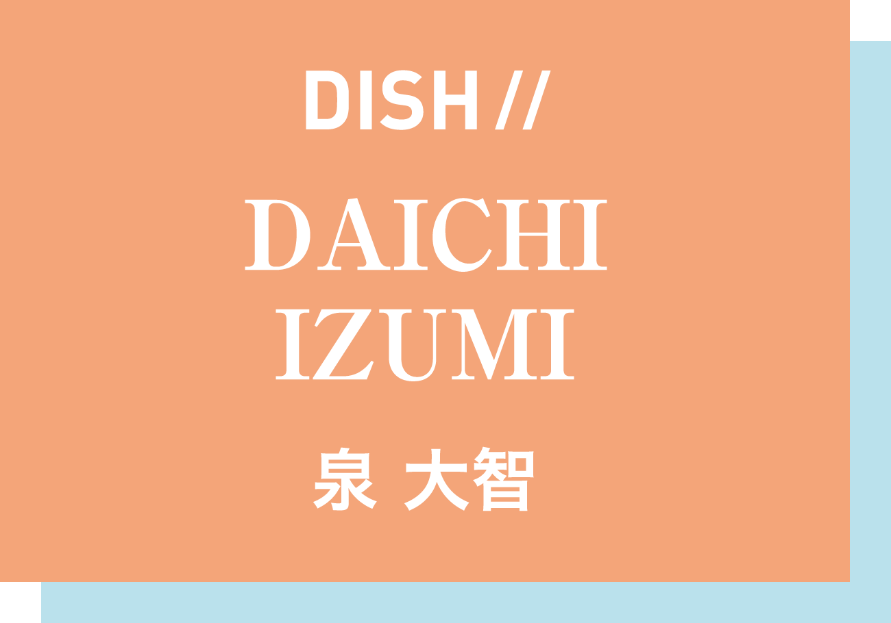 DISH// DAICHI IZUMI 泉 大智