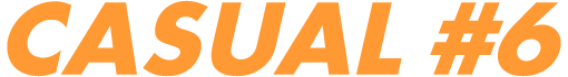 CASUAL#6