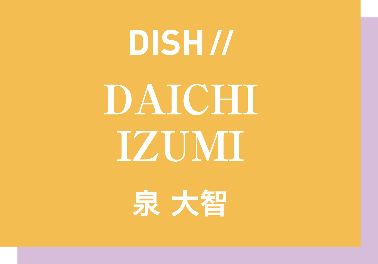 DISH// DAICHI IZUMI 泉 大智