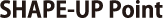 SHAPE-UP Point